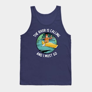 The River Is Calling And I Must Go Tank Top